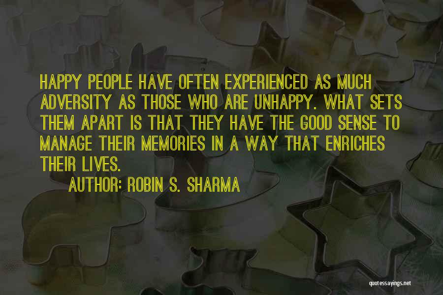 Robin S. Sharma Quotes: Happy People Have Often Experienced As Much Adversity As Those Who Are Unhappy. What Sets Them Apart Is That They