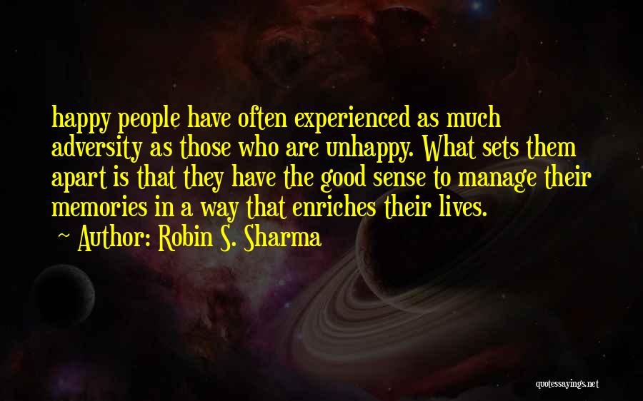 Robin S. Sharma Quotes: Happy People Have Often Experienced As Much Adversity As Those Who Are Unhappy. What Sets Them Apart Is That They
