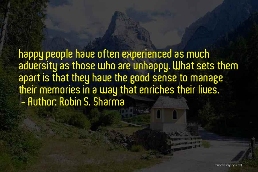 Robin S. Sharma Quotes: Happy People Have Often Experienced As Much Adversity As Those Who Are Unhappy. What Sets Them Apart Is That They
