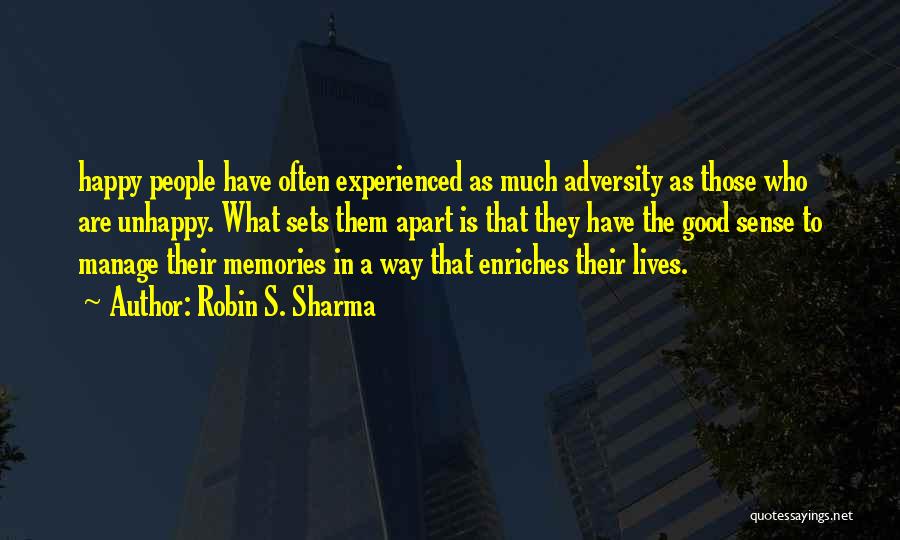 Robin S. Sharma Quotes: Happy People Have Often Experienced As Much Adversity As Those Who Are Unhappy. What Sets Them Apart Is That They