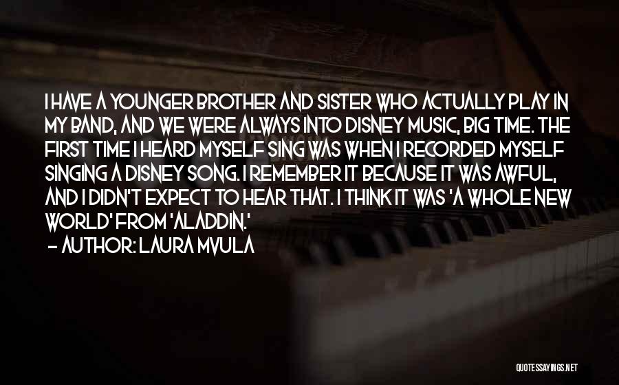 Laura Mvula Quotes: I Have A Younger Brother And Sister Who Actually Play In My Band, And We Were Always Into Disney Music,