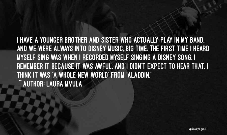 Laura Mvula Quotes: I Have A Younger Brother And Sister Who Actually Play In My Band, And We Were Always Into Disney Music,