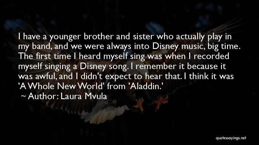 Laura Mvula Quotes: I Have A Younger Brother And Sister Who Actually Play In My Band, And We Were Always Into Disney Music,