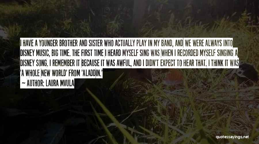 Laura Mvula Quotes: I Have A Younger Brother And Sister Who Actually Play In My Band, And We Were Always Into Disney Music,