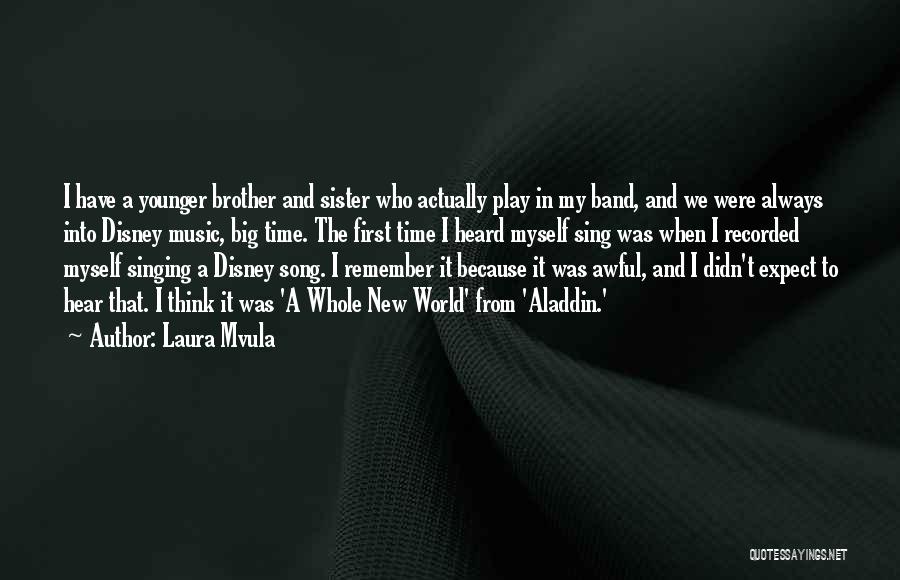 Laura Mvula Quotes: I Have A Younger Brother And Sister Who Actually Play In My Band, And We Were Always Into Disney Music,