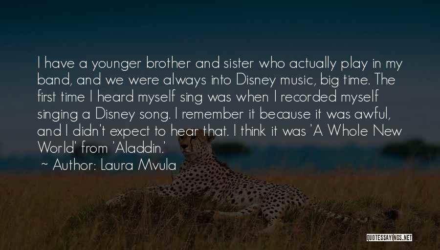 Laura Mvula Quotes: I Have A Younger Brother And Sister Who Actually Play In My Band, And We Were Always Into Disney Music,