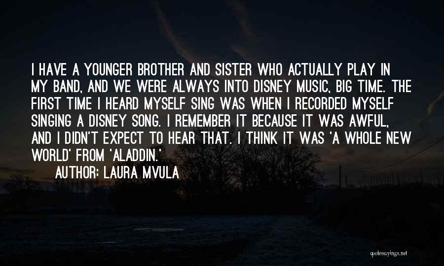 Laura Mvula Quotes: I Have A Younger Brother And Sister Who Actually Play In My Band, And We Were Always Into Disney Music,