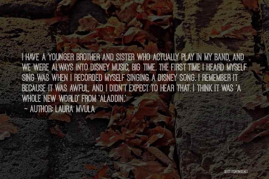 Laura Mvula Quotes: I Have A Younger Brother And Sister Who Actually Play In My Band, And We Were Always Into Disney Music,
