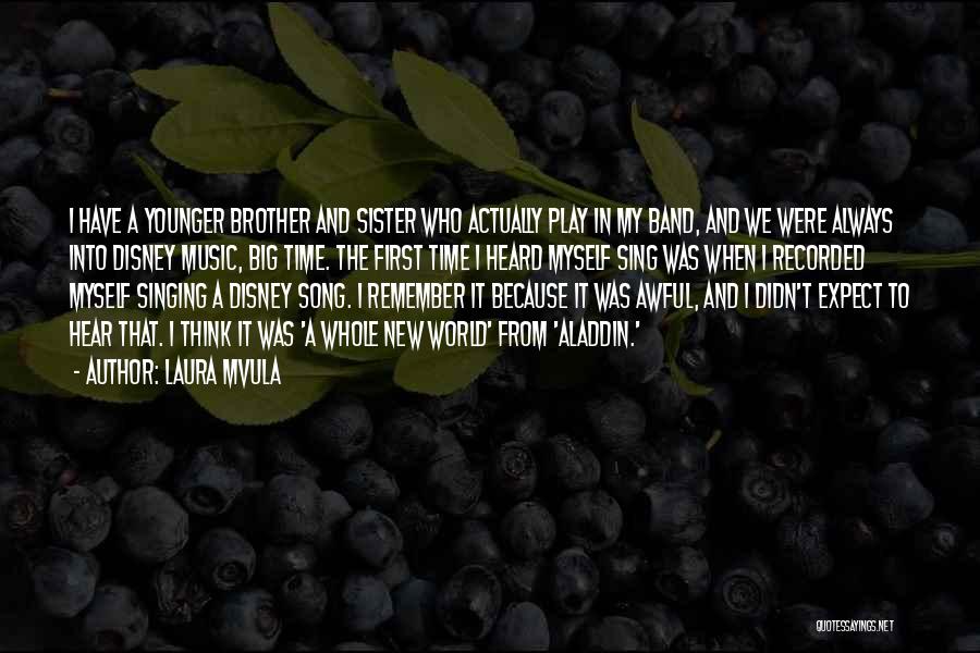 Laura Mvula Quotes: I Have A Younger Brother And Sister Who Actually Play In My Band, And We Were Always Into Disney Music,