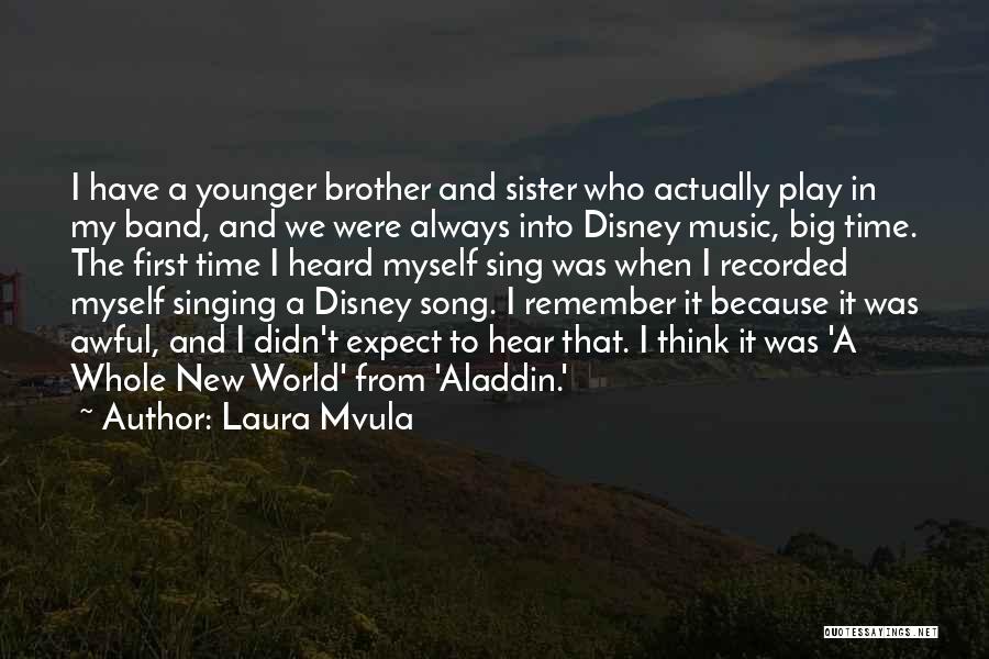 Laura Mvula Quotes: I Have A Younger Brother And Sister Who Actually Play In My Band, And We Were Always Into Disney Music,