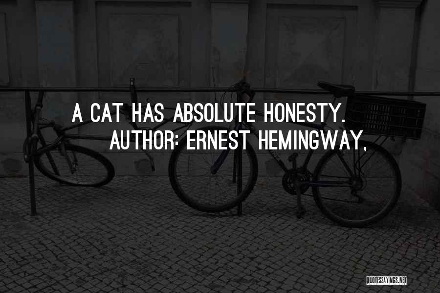 Ernest Hemingway, Quotes: A Cat Has Absolute Honesty.