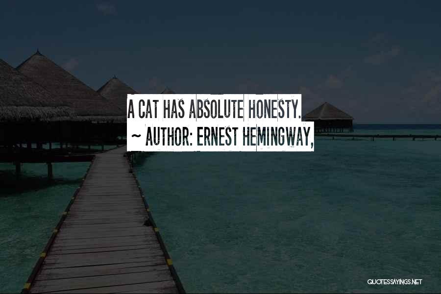 Ernest Hemingway, Quotes: A Cat Has Absolute Honesty.