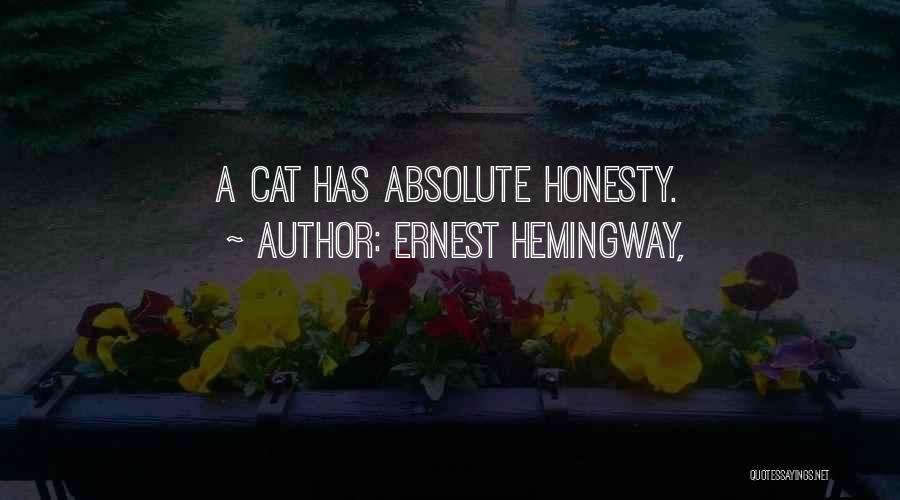 Ernest Hemingway, Quotes: A Cat Has Absolute Honesty.