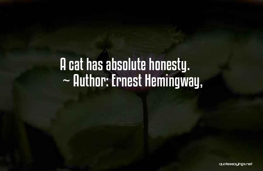 Ernest Hemingway, Quotes: A Cat Has Absolute Honesty.