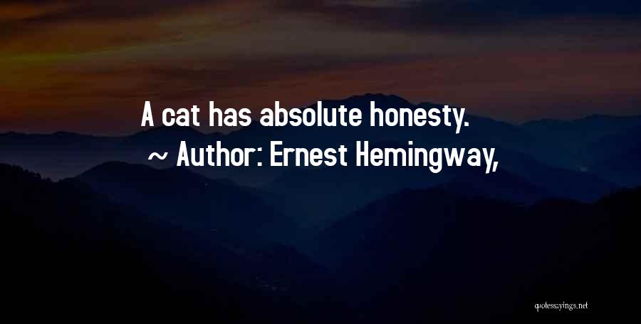 Ernest Hemingway, Quotes: A Cat Has Absolute Honesty.