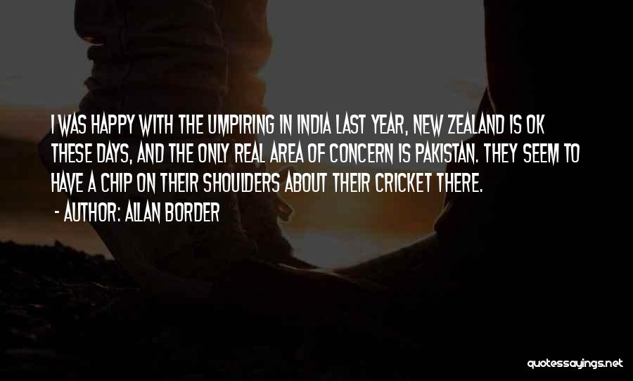 Allan Border Quotes: I Was Happy With The Umpiring In India Last Year, New Zealand Is Ok These Days, And The Only Real