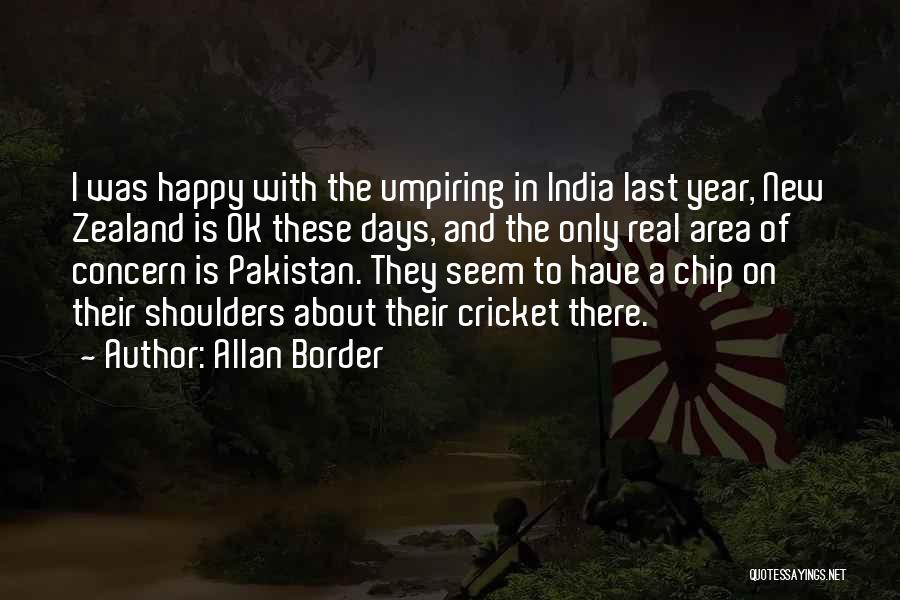 Allan Border Quotes: I Was Happy With The Umpiring In India Last Year, New Zealand Is Ok These Days, And The Only Real