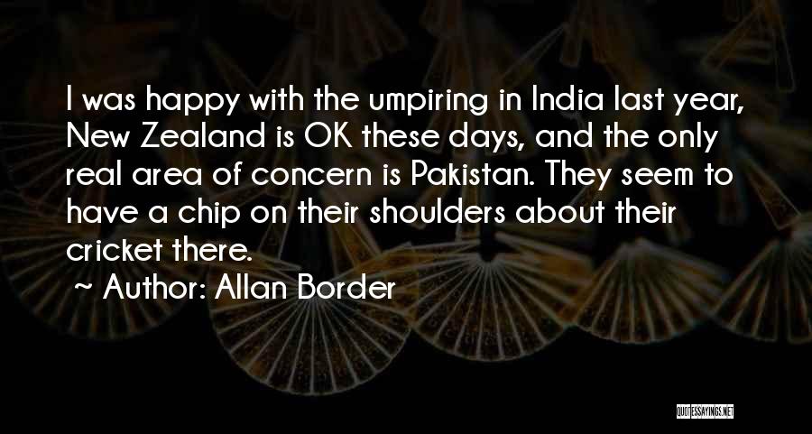 Allan Border Quotes: I Was Happy With The Umpiring In India Last Year, New Zealand Is Ok These Days, And The Only Real