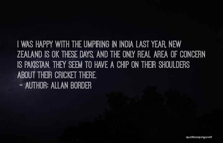 Allan Border Quotes: I Was Happy With The Umpiring In India Last Year, New Zealand Is Ok These Days, And The Only Real