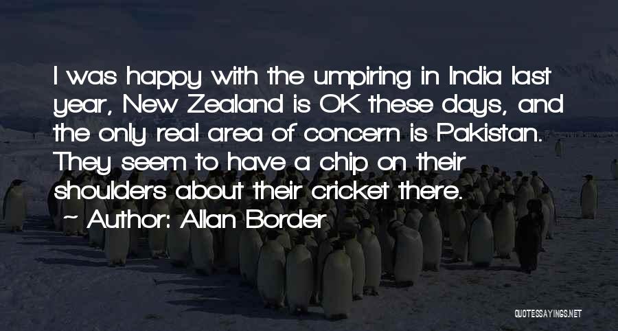 Allan Border Quotes: I Was Happy With The Umpiring In India Last Year, New Zealand Is Ok These Days, And The Only Real