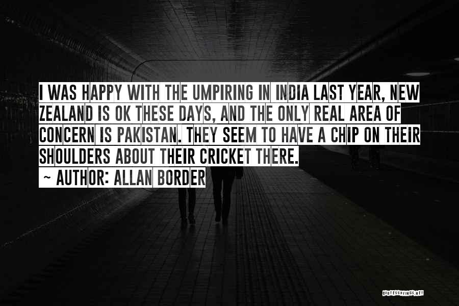 Allan Border Quotes: I Was Happy With The Umpiring In India Last Year, New Zealand Is Ok These Days, And The Only Real