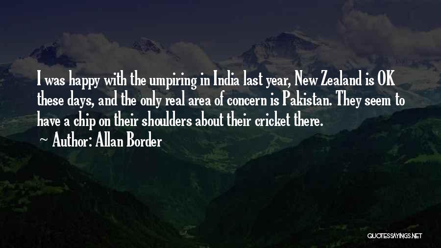 Allan Border Quotes: I Was Happy With The Umpiring In India Last Year, New Zealand Is Ok These Days, And The Only Real