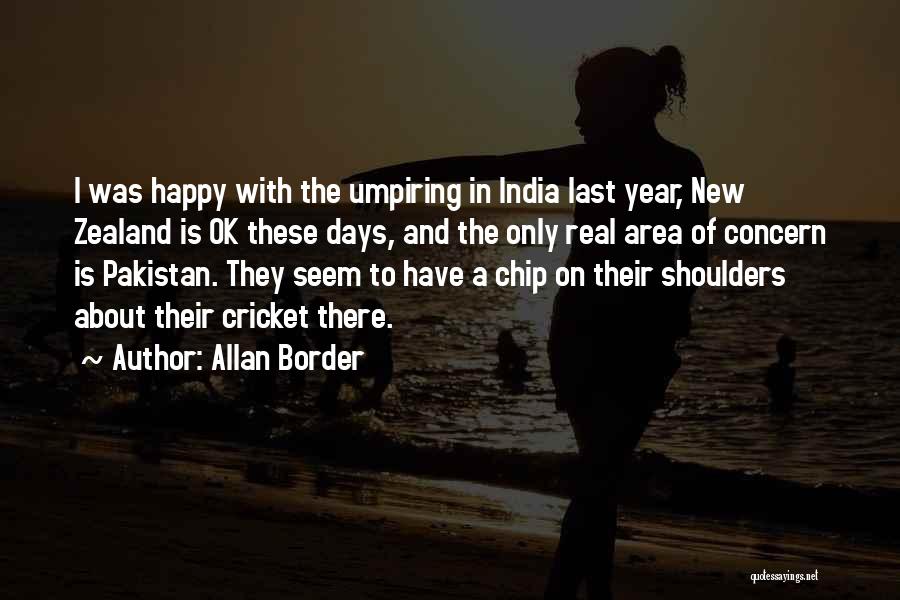 Allan Border Quotes: I Was Happy With The Umpiring In India Last Year, New Zealand Is Ok These Days, And The Only Real