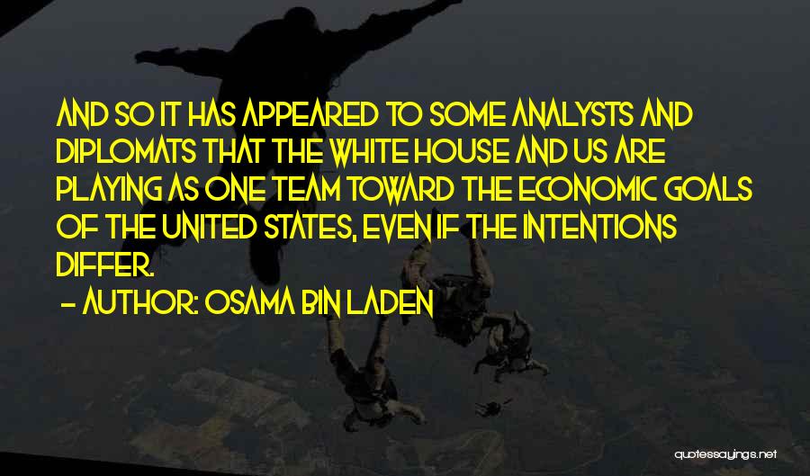 Osama Bin Laden Quotes: And So It Has Appeared To Some Analysts And Diplomats That The White House And Us Are Playing As One