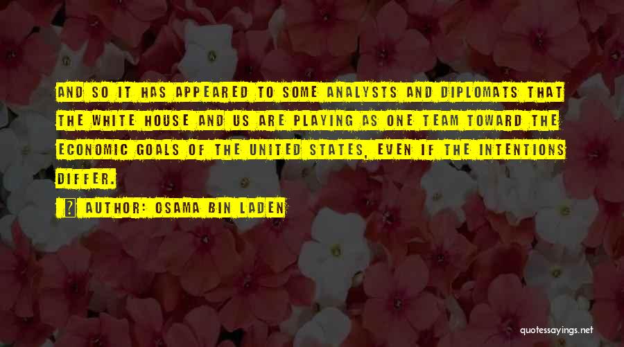 Osama Bin Laden Quotes: And So It Has Appeared To Some Analysts And Diplomats That The White House And Us Are Playing As One