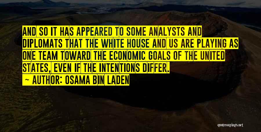Osama Bin Laden Quotes: And So It Has Appeared To Some Analysts And Diplomats That The White House And Us Are Playing As One