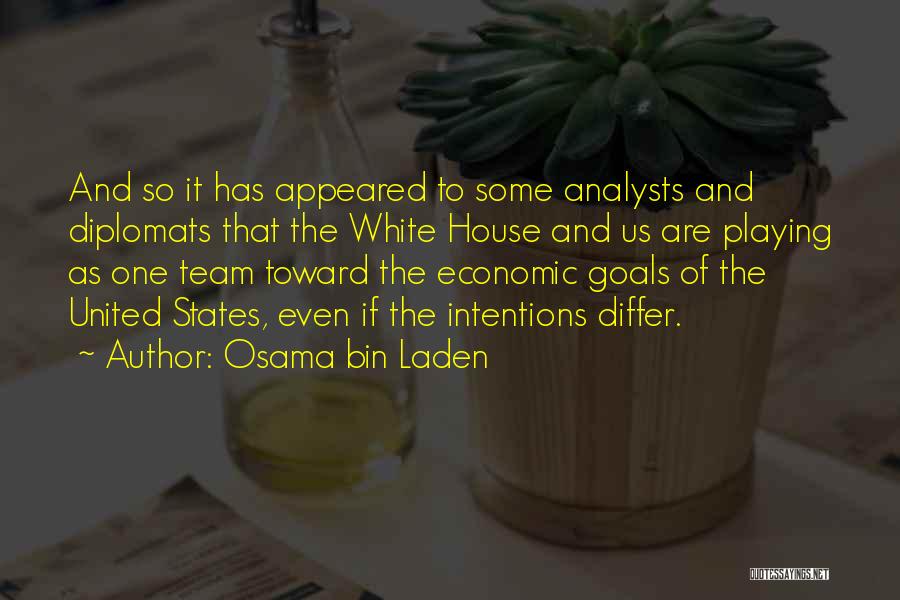 Osama Bin Laden Quotes: And So It Has Appeared To Some Analysts And Diplomats That The White House And Us Are Playing As One