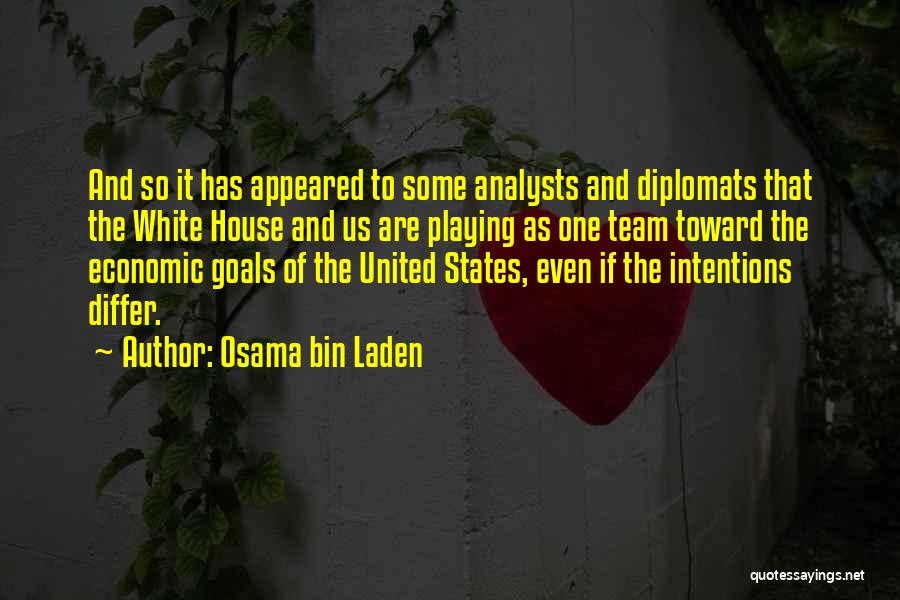 Osama Bin Laden Quotes: And So It Has Appeared To Some Analysts And Diplomats That The White House And Us Are Playing As One