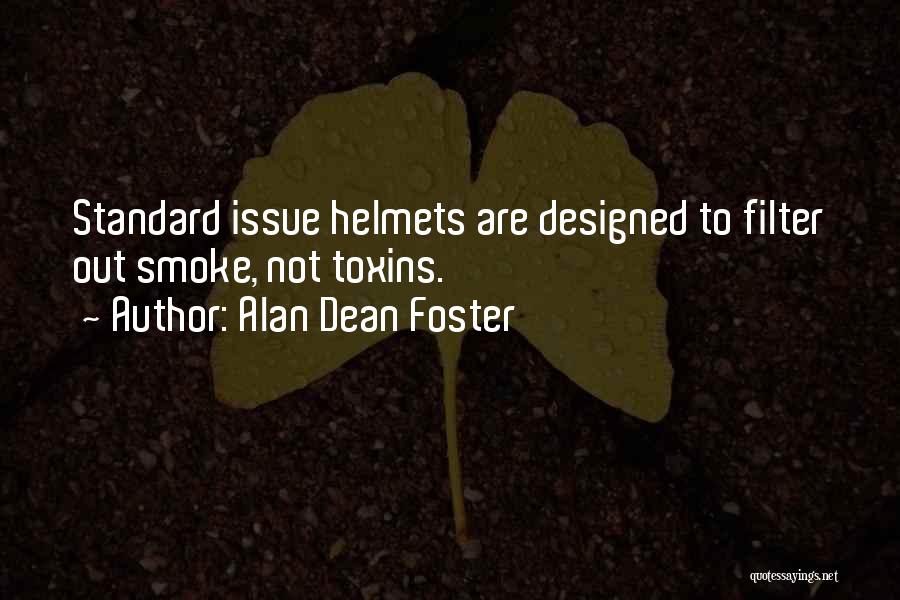 Alan Dean Foster Quotes: Standard Issue Helmets Are Designed To Filter Out Smoke, Not Toxins.
