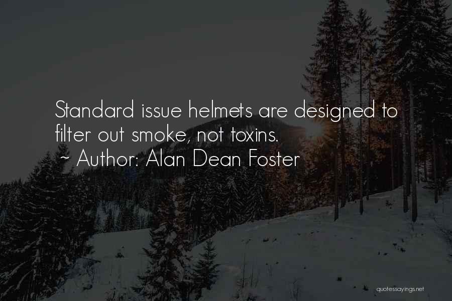 Alan Dean Foster Quotes: Standard Issue Helmets Are Designed To Filter Out Smoke, Not Toxins.