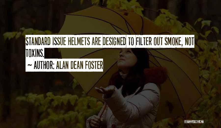 Alan Dean Foster Quotes: Standard Issue Helmets Are Designed To Filter Out Smoke, Not Toxins.