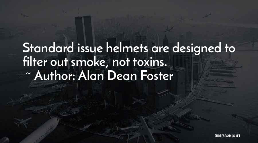 Alan Dean Foster Quotes: Standard Issue Helmets Are Designed To Filter Out Smoke, Not Toxins.