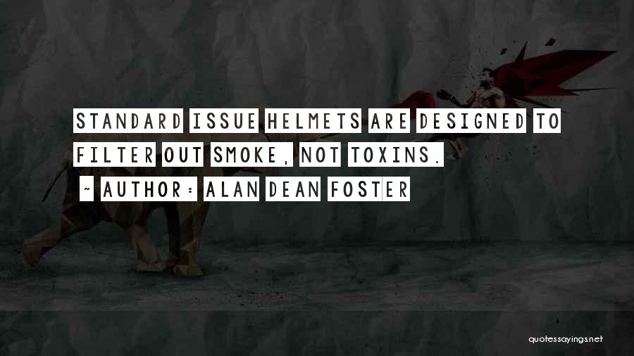 Alan Dean Foster Quotes: Standard Issue Helmets Are Designed To Filter Out Smoke, Not Toxins.