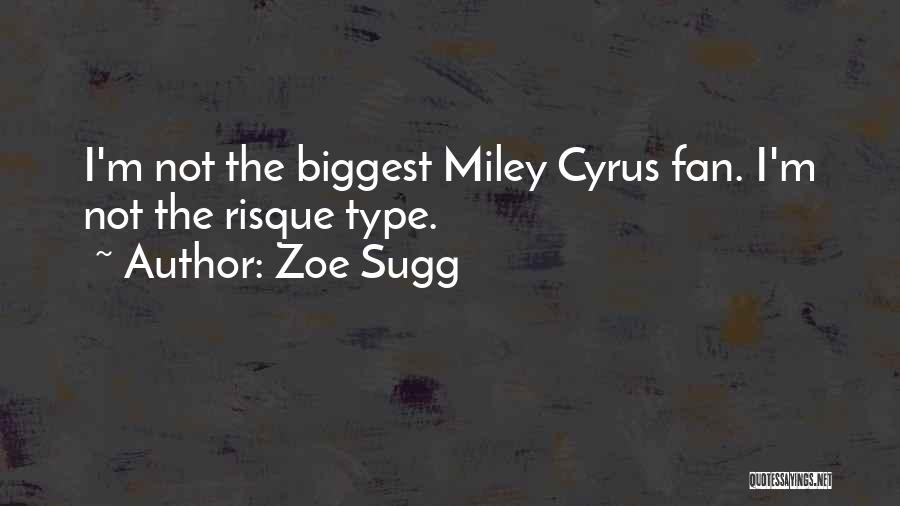 Zoe Sugg Quotes: I'm Not The Biggest Miley Cyrus Fan. I'm Not The Risque Type.