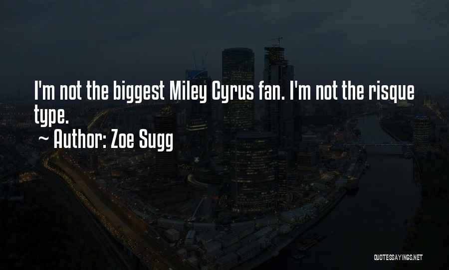 Zoe Sugg Quotes: I'm Not The Biggest Miley Cyrus Fan. I'm Not The Risque Type.