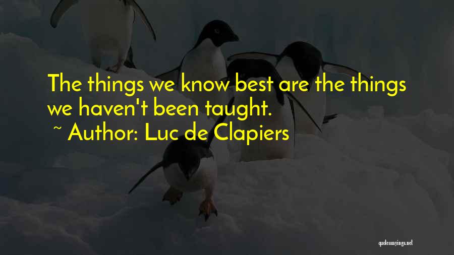 Luc De Clapiers Quotes: The Things We Know Best Are The Things We Haven't Been Taught.