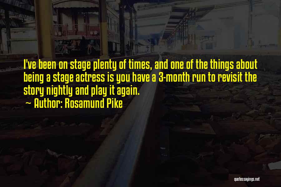 Rosamund Pike Quotes: I've Been On Stage Plenty Of Times, And One Of The Things About Being A Stage Actress Is You Have