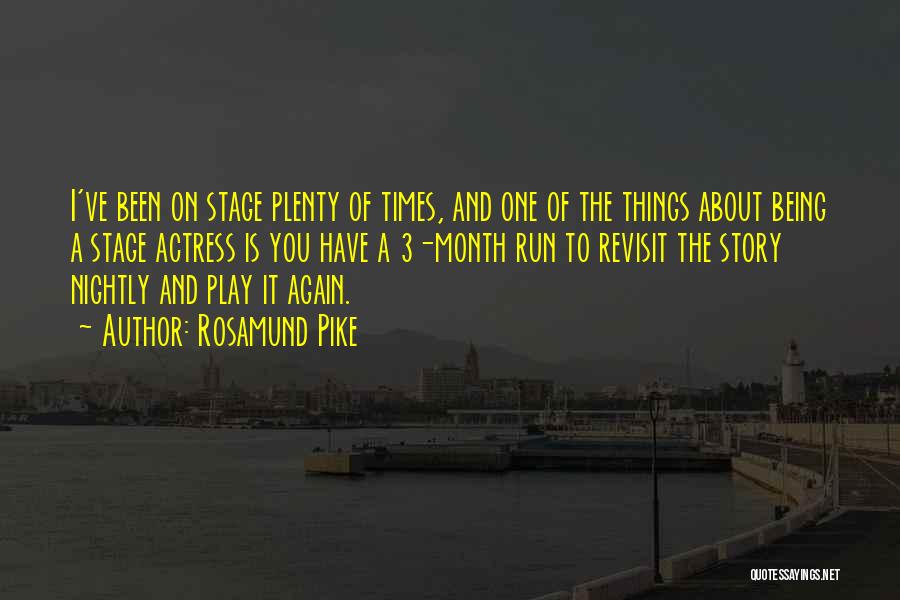 Rosamund Pike Quotes: I've Been On Stage Plenty Of Times, And One Of The Things About Being A Stage Actress Is You Have