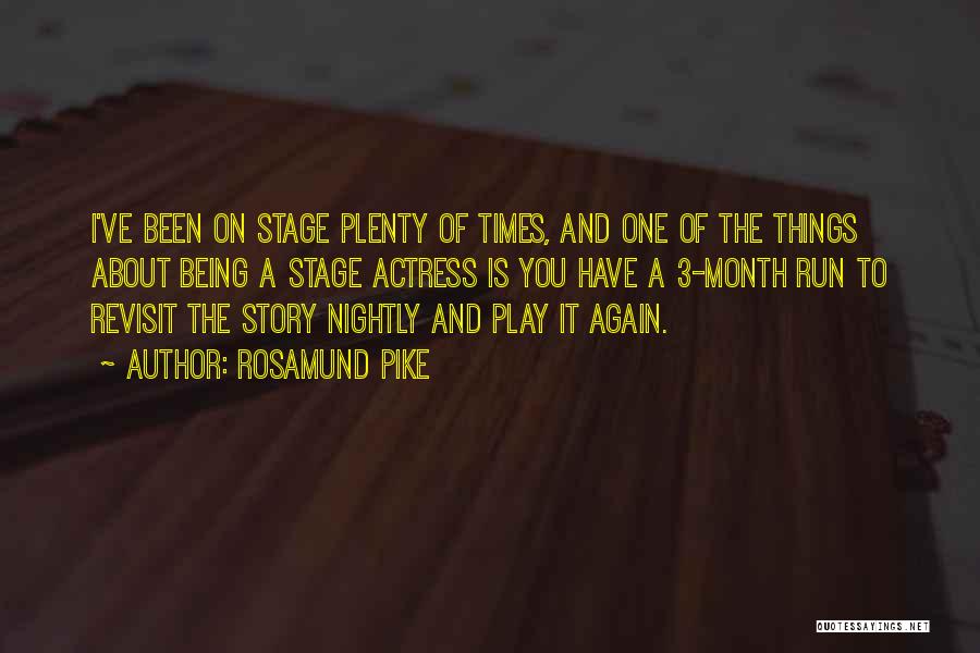 Rosamund Pike Quotes: I've Been On Stage Plenty Of Times, And One Of The Things About Being A Stage Actress Is You Have