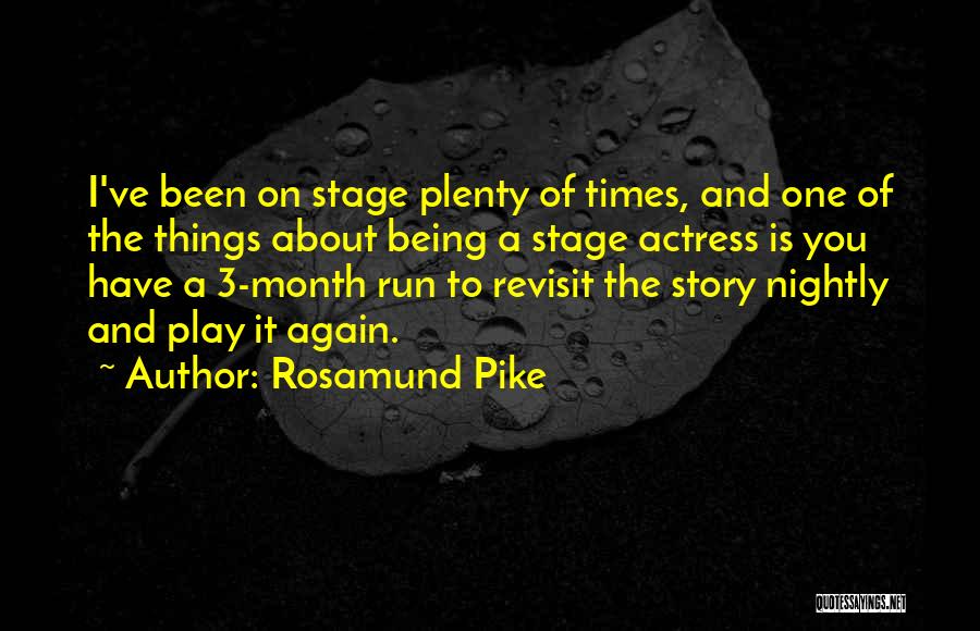 Rosamund Pike Quotes: I've Been On Stage Plenty Of Times, And One Of The Things About Being A Stage Actress Is You Have