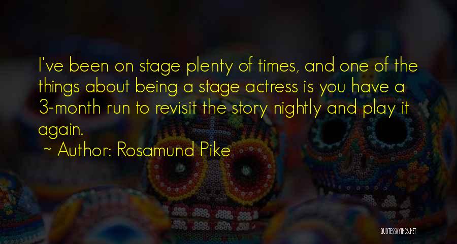 Rosamund Pike Quotes: I've Been On Stage Plenty Of Times, And One Of The Things About Being A Stage Actress Is You Have