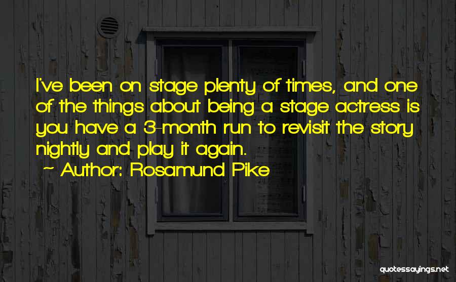 Rosamund Pike Quotes: I've Been On Stage Plenty Of Times, And One Of The Things About Being A Stage Actress Is You Have