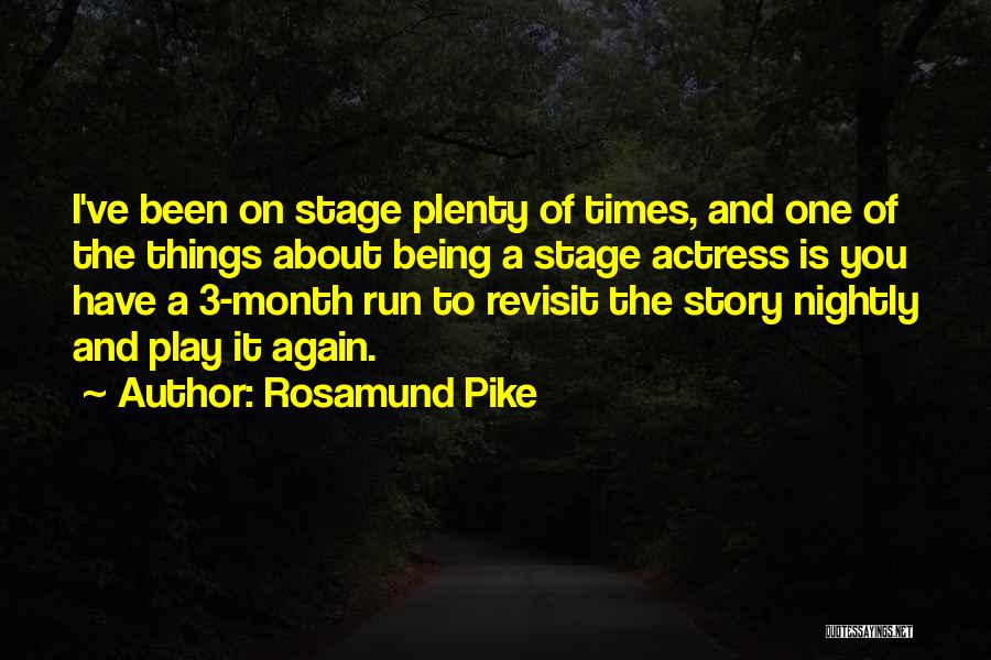 Rosamund Pike Quotes: I've Been On Stage Plenty Of Times, And One Of The Things About Being A Stage Actress Is You Have