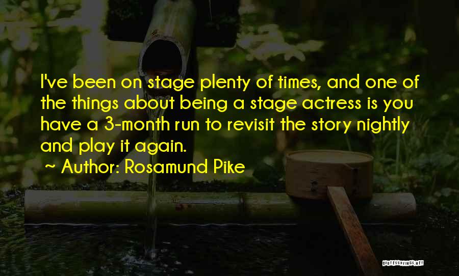 Rosamund Pike Quotes: I've Been On Stage Plenty Of Times, And One Of The Things About Being A Stage Actress Is You Have