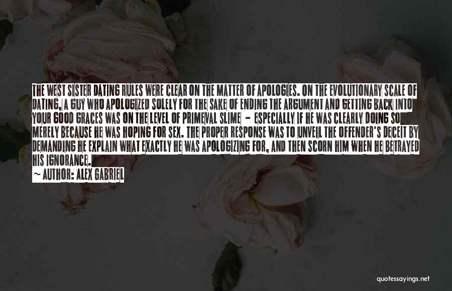 Alex Gabriel Quotes: The West Sister Dating Rules Were Clear On The Matter Of Apologies. On The Evolutionary Scale Of Dating, A Guy