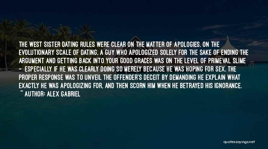 Alex Gabriel Quotes: The West Sister Dating Rules Were Clear On The Matter Of Apologies. On The Evolutionary Scale Of Dating, A Guy